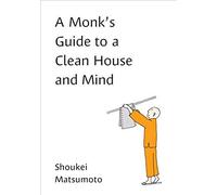 A Monk's Guide To A Clean House And Mind