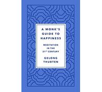 A Monk's Guide to Happiness: Meditation in the 21st Century