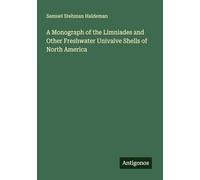 A Monograph of the Limniades and Other Freshwater Univalve Shells of North America