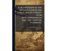 A Monograph Of The Mollusca From The Great Oolite Chiefly From Minchinhampton And The Coast Of Yorkshire