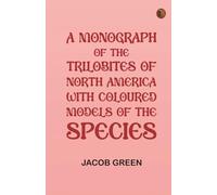 A Monograph of the Trilobites of North America: with Coloured Models of the Species