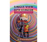 A Monograph on Single - View Depth Estimation: Advancing 3D scene Interpretation With one Lens