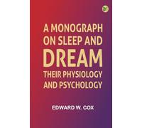 A monograph on sleep and dream: their physiology and psychology