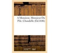 A Monsieur, Monsieur Du Pile . Chandelle Prosper Eschbach (Auteur)
