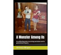 A Monster Among Us: An unflinching look at surviving narcissism and its generational impacts.