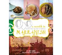 A Month in Marrakesh: Recipes from the Heart of Morocco