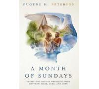 A Month of Sundays: Thirty-One Days of Wrestling with Matthew, Mark, Luke, and John