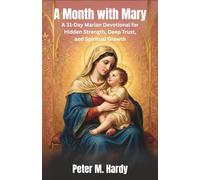 A Month with Mary: A 31-Day Marian Devotional for Hidden Strength, Deep Trust, and Spiritual Growth