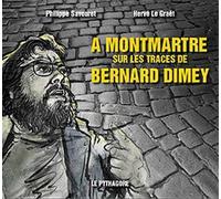 A Montmartre sur les traces de Bernard Dimey - Philippe Savouret - Le Pythagore Eds - broché - Beau livre