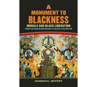 A Monument to Blackness Murals and Black Liberation, from the Harlem Renaissance to Black Lives Matter - Hannah Jeffery - University of Georgia Press - ebook (ePub) - Livre