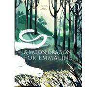 A Moon Dragon for Emmaline: A timeless bedtime tale of a brave young girl, her caring father, and the mystical Moon Dragon who leads their family from sorrow to wonder and love.