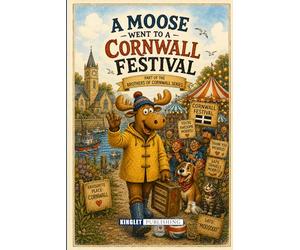 A Moose Went To A Cornwall Festival: The Extraordinary Adventures Of Morris The Moose In Cornwall - Funny Cornwall Story Book For Kids Ages 6-18