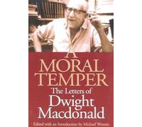 A Moral Temper: The Letters of Dwight Macdonald
