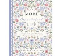 A More Beautiful Life: A Simple Five-Step Approach to Living Balanced Goals with HEART