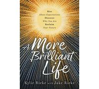 A More Brilliant Life Rise Above Expectations. Discover Who You Are. Reclaim Your Future. - Kylie Rieke - StoryBuilders Press - ebook (ePub) - Livre