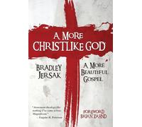 A More Christlike God: A More Beautiful Gospel