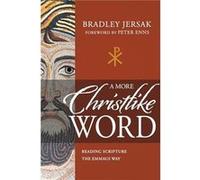 A More Christlike Word Reading Scripture the Emmaus Way by Bradley Jersak & Foreword by Peter Enns Bradley Jersak , Foreword by Peter Enns (Auteur)