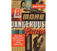 A More Dangerous Game: How a Young Sportswriter Met Patty Hearst and Landed in Federal Prison