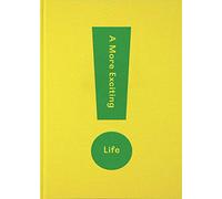 A More Exciting Life: A Guide to Greater Freedom, Spontaneity and Enjoyment