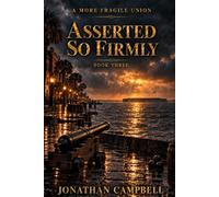A More Fragile Union (Book 3): Asserted So Firmly