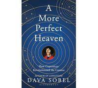 A More Perfect Heaven: How Copernicus Revolutionised the Cosmos