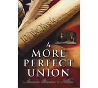 A More Perfect Union: America Becomes A Nation - The Making of the U.S. Constitution