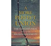 A More Perfect Union: The Constitution and Other Founding Documents