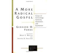 A More Radical Gospel: Essays on Eschatology, Authority, Atonement, and Ecumenism (Lutheran Quarterly Books)