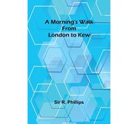 A Morning's Walk From London To Kew