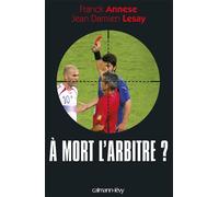 À mort l'arbitre ? - Franck Annese - Calmann-Levy - broché - Essai
