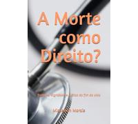 A Morte como Direito: finitude, dignidade e a ética do fim da vida