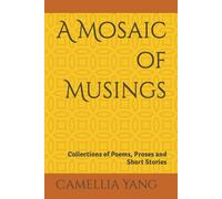 A Mosaic Of Musings: Collections Of Poems, Proses And Short Stories