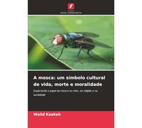 A mosca: um símbolo cultural de vida, morte e moralidade: Explorando o papel da mosca no mito, na religião e na sociedade
