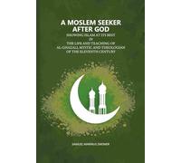 A Moslem Seeker After God: Showing Islam At Its Best In The Life And Teaching Of Al-Ghazali, Mystic And Theologian Of The Eleventh Century [Hardcover]