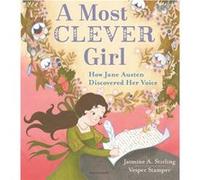 A Most Clever Girl How Jane Austen Discovered Her Voice by Jasmine A Stirling & Illustrated by Vesper Stamper Jasmine A Stirling Illustrated by Vesper Stamper (Auteur)
