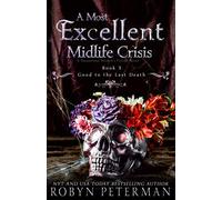 A Most Excellent Midlife Crisis : A Paranormal Women's Fiction Novel: Good To The Last Death Book Three