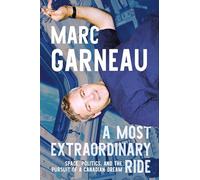 A Most Extraordinary Ride: Space, Politics, and the Pursuit of a Canadian Dream