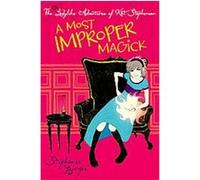 A Most Improper Magick, Unladylike Adventures of Kat Stephenson Barnaby Ward, Stephanie Burgis (Auteur)