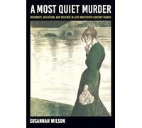A Most Quiet Murder: Maternity, Affliction, and Violence in Late Nineteenth-century France