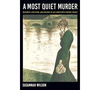 A Most Quiet Murder Maternity, Affliction, and Violence in Late Nineteenth-Century France - Susannah Wilson - Cornell University Press - ebook (ePub) - Livre