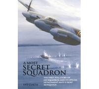 A Most Secret Squadron: The First Full Story If 618 Squadron and Its Special Detachment Anti-u-boat Mosquitos
