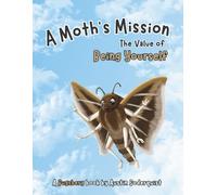 A Moth’s Mission: The Value of Being Yourself (Bug Value Series Book 6)
