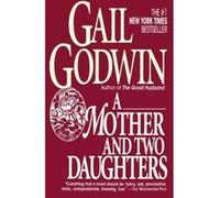 A Mother and Two Daughters Gail Godwin (Auteur)