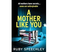 A Mother Like You: A dark, twisty psychological thriller about a mother’s worst secret