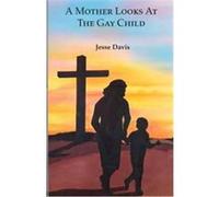 A Mother Looks at the Gay Child Jesse Davis (Auteur)