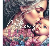A Mother´s Love Coloring Book for Adults: Mothers Coloring Book for Adults Mom with Baby Coloring Book Grayscale Mother´s Day Gift
