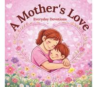 A Mother’s Love: Everyday Devotions: Coloring Pages and Quiet Time Reflections for Kids
