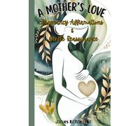 A Mother’s Love - Pregnancy Affirmations & Gentle Reassurance: 90 Calming Affirmations for Expecting Mothers to Ease Anxiety, Build Confidence, and Prepare for Birth with Peace