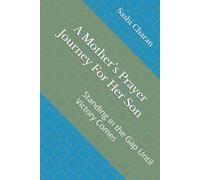 A Mother’s Prayer Journey For Her Son: Standing in the Gap Until Victory Comes