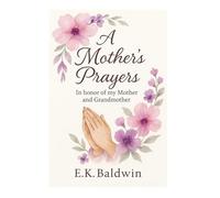 A Mother’s Prayers: In Honor of my Mother And Grandmother